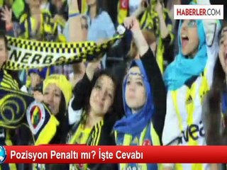 Pozisyon Penaltı mı? İşte Cevabı