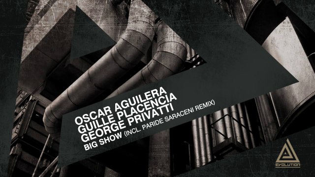Oscar Aguilera, Guille Placencia, George Privatti - Big Show (Original Mix) [Evolution]