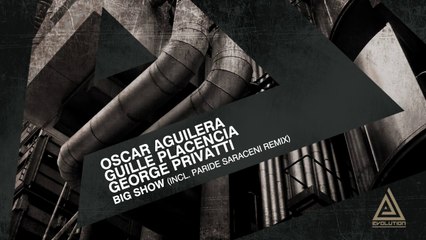 Oscar Aguilera, Guille Placencia, George Privatti - Big Show (Original Mix) [Evolution]