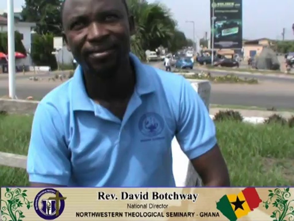 Rev.David Botchway comments for Northwestern Theological Seminary - Ghana – Recorded by Bishop.Dr.Jefferson Tasleem Ghauri www.reachtovision.com