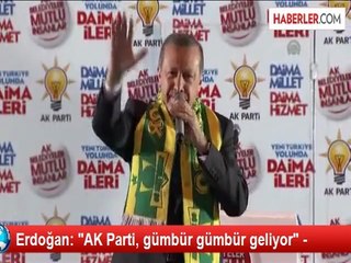 Erdoğan: "AK Parti, gümbür gümbür geliyor" -
