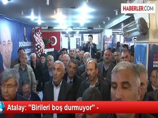 Atalay: ''Birileri boş durmuyor'' -
