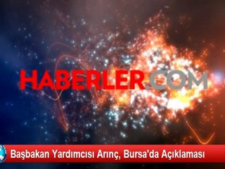 Başbakan Yardımcısı Arınç, Bursa'da Açıklaması