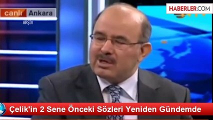 Çelik'in 2 Sene Önceki Sözleri Yeniden Gündemde