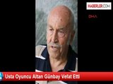 Usta Oyuncu Altan Günbay Vefat Etti