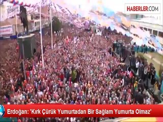 Erdoğan: 'Kırk Çürük Yumurtadan Bir Sağlam Yumurta Olmaz'