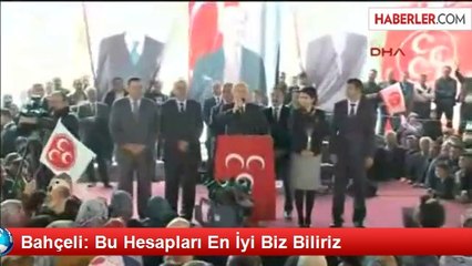 Bahçeli: Bu Hesapları En İyi Biz Biliriz