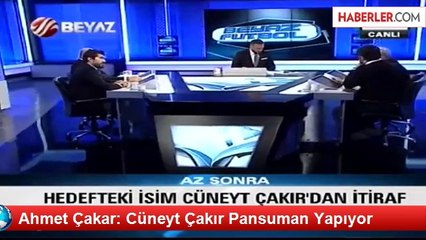Ahmet Çakar: Cüneyt Çakır Pansuman Yapıyor