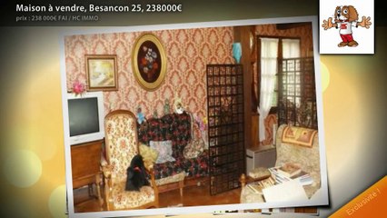 Maison à vendre, Besancon 25, 238000€