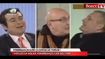 "Her çocuk ağlar, Fenerbahçeliler ağlıyor"
