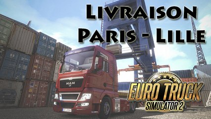 [Vidéo Détente] Euro Truck Simulator 2 : Livraison Paris - Lille