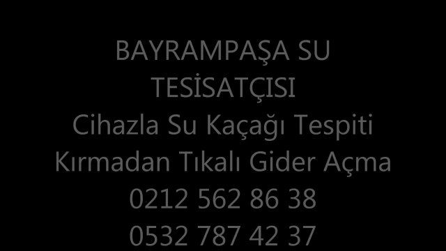 Bayrampaşa Su Tesisatçısı Noktası Su Kaçağı Tespiti ve Tıkanıklık Açma İşleri