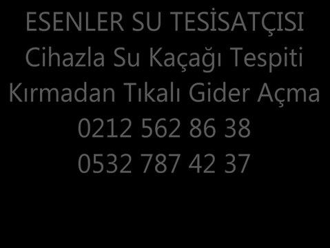 Esenler Su Tesisatçısı Hızlı Cihazla Su Kaçak Tespiti Robot Tıkanıklık Açma Esnlr