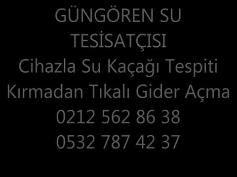 Güngören Su Tesisatçısı Yerleri Su Kaçağını Cihazla Bulma Robot Tıkanıklık Açma Gngrn