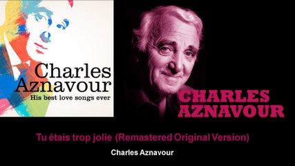 Charles Aznavour - Tu étais trop jolie