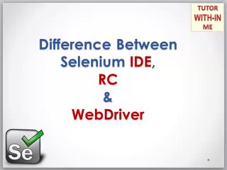 Comparison of Selenium IDE, Remote Control (RC) & WebDriver – Key Differences