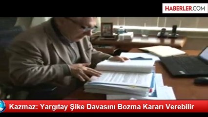 Kazmaz: Yargıtay Şike Davasını Bozma Kararı Verebilir
