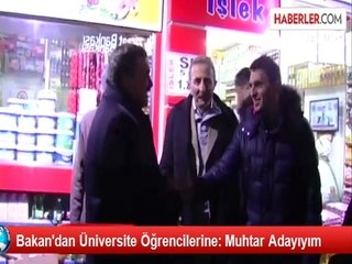 Bakan'dan Üniversite Öğrencilerine: Muhtar Adayıyım