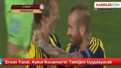 Ersun Yanal, Aykut Kocaman'ın Taktiğini Uygulayacak