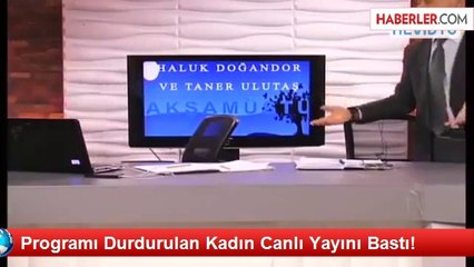 Programı Durdurulan Kadın Canlı Yayını Bastı