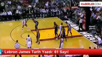 Lebron James Tarih Yazdı: 61 Sayı!