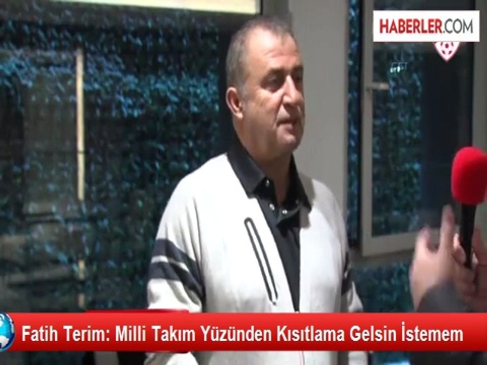 Fatih Terim: Milli Takım Yüzünden Kısıtlama Gelsin İstemem