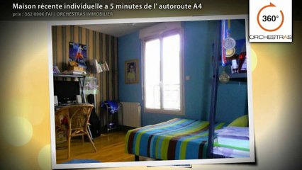 Maison récente individuelle a 5 minutes de l' autoroute A4