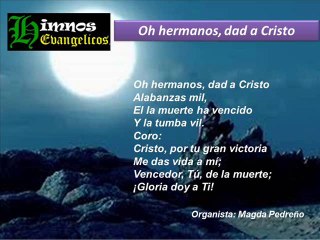 Himno Evangélico: HERMANOS DAD  A CRISTO