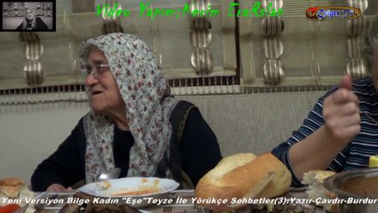 Yeni Versiyon Bilge Kadın "Eşe"Teyze İle Yörükçe Sohbetler(3):Yazır-Çavdır-Burdur