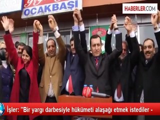 İşler: ''Bir yargı darbesiyle hükümeti alaşağı etmek istediler -