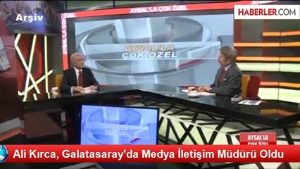 Ali Kırca, Galatasaray'da Medya İletişim Müdürü Oldu