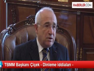 TBMM Başkanı Çiçek - Dinleme iddiaları -