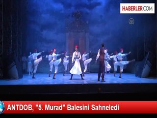 ANTDOB, "5. Murad" Balesini Sahneledi