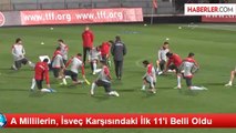 A Millilerin, İsveç Karşısındaki İlk 11'i Belli Oldu
