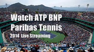 watch 2014 BNP Paribas Tennis semi finals stream online