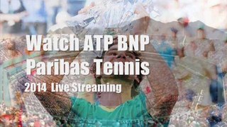 watch 2014 BNP Paribas Tennis second round live stream
