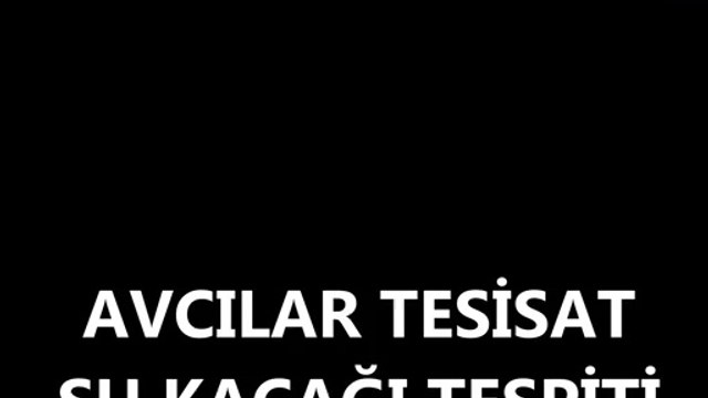Avcılar Su Tesisatçısı Servisi Kaçak Su Tespiti Tıkanıklık Tıkalı gider Açma Avclr