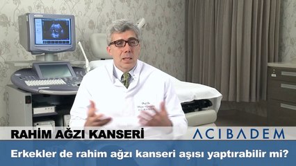Erkeklerde rahim ağzı kanseri aşısı yaptırabilir mi ?
