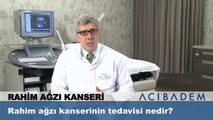 Rahim ağzı kanserinin tedavisi nedir ?