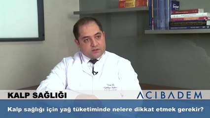 Kalp sağlığı için yağ tüketiminde nelere dikkat etmek gerekir?