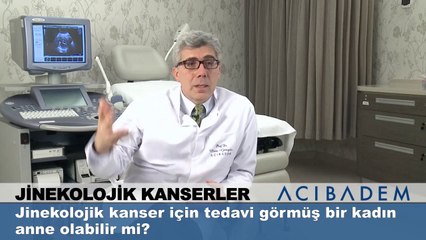 Jinekolojik kanser için tedavi görmüş bir kadın anne olabilir mi ?