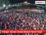 Erdoğan: Bunlara Cemaat Demeyin Bunlar Örgüt