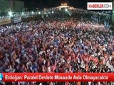 Erdoğan: Paralel Devlete Müsaade Asla Olmayacaktır