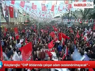 Kılıçdaroğlu: "CHP iktidarında çalışan adam cezalandırılmayacak" -