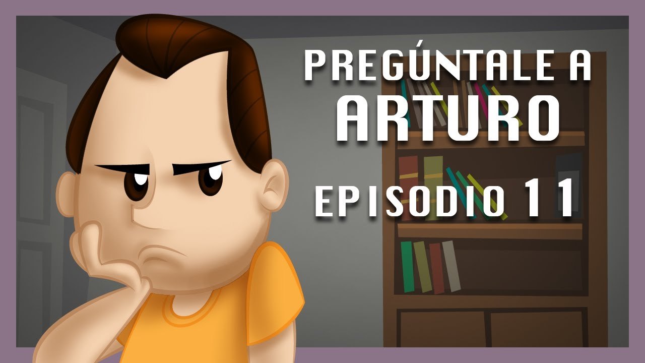 Pregúntale a Arturo: Episodio 11