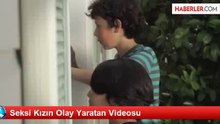 Seksi Kızın Olay Yaratan Videosu