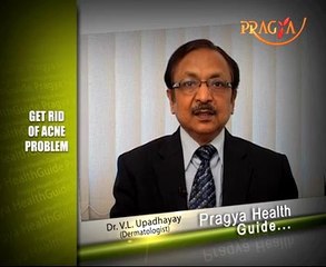 Causes of Acne problem and how to cure it,told by Dr. V. L. Upadhayay