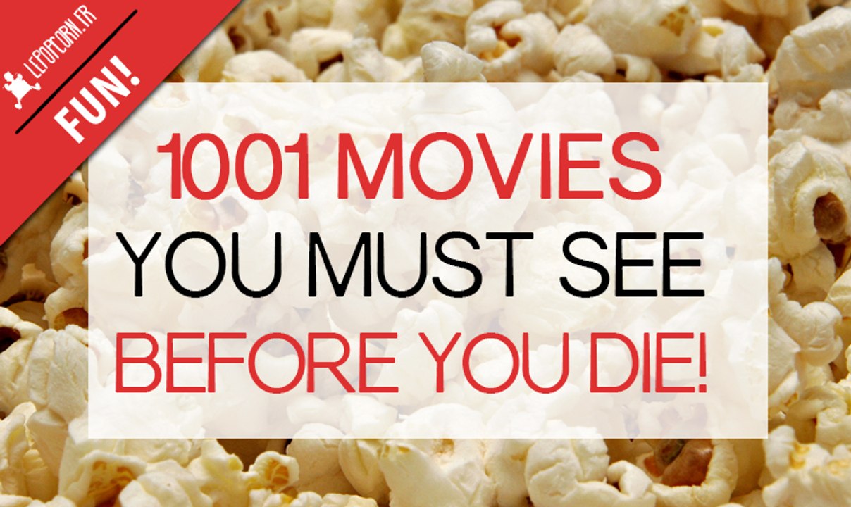 1001 films à voir avant de mourir ! La vidéo cinémato-épilectique … fun !