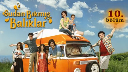 Sudan Bıkmış Balıklar 10. Bölüm