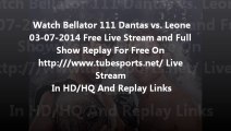 Watch Bellator 111:  Dantas  vs. Leone – 3/7/2014 – 7th March 2014 Online